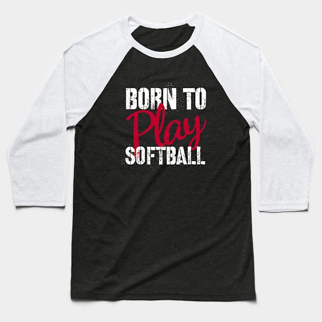 born to play softball funny and motivational quote Baseball T-Shirt by kirkomed